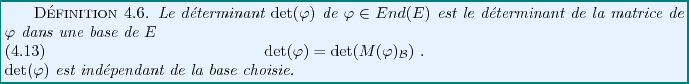 \begin{definition}
Le d\'eterminant ${\rm det}(\varphi)$\ de $\varphi\in End(E)$...
...ion}${\rm det}(\varphi)$\ est ind\'ependant de la base choisie.
\end{definition}