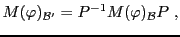 $\displaystyle M(\varphi)_{{\mathcal B}'} = P{^{-1}}M(\varphi)_{\mathcal B}P\ ,
$