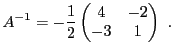 $\displaystyle A{^{-1}}= -\frac1{2}\begin{pmatrix}4&-2\\ -3&1\end{pmatrix}\ .
$