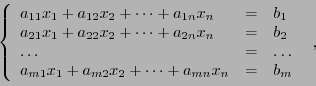 \begin{displaymath}\left\{
\begin{array}{lll}
a_{11}x_1 + a_{12}x_2 + \dots + a_...
...1 + a_{m2}x_2 + \dots + a_{mn}x_n &=& b_m
\end{array}\right.\ ,\end{displaymath}