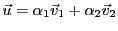 $ {\vec{u}}= \alpha_1{\vec{v}}_1 + \alpha_2{\vec{v}}_2$