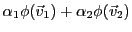 $\displaystyle \alpha_1\phi({\vec{v}}_1) + \alpha_2\phi({\vec{v}}_2)$