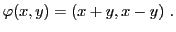 $\displaystyle \varphi(x,y) = (x+y,x-y)\ .
$