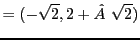 $\displaystyle = (-\sqrt{2},2+ \sqrt{2})$