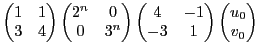 $\displaystyle \begin{pmatrix}1&1\\ 3&4\end{pmatrix}\begin{pmatrix}2^n&0\\ 0&3^n...
...ix}\begin{pmatrix}4&-1\\ -3&1\end{pmatrix}\begin{pmatrix}u_0\\ v_0\end{pmatrix}$