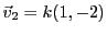 $ {\vec{v}}_2 = k(1,-2)$