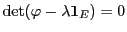 $ {\rm det}(\varphi - \lambda{\bf 1}_E)=0$