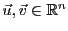 $ {\vec{u}},{\vec{v}}\in{\mathbb{R}}^n$