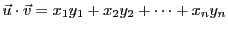 $\displaystyle {\vec{u}}\cdot {\vec{v}}= x_1 y_1 + x_2 y_2 +\dots + x_n y_n$