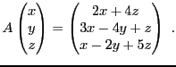 $\displaystyle A \begin{pmatrix}x\\ y\\ z\end{pmatrix} =
\begin{pmatrix}2x+4z\\ 3x-4y+z\\ x-2y+5z\end{pmatrix}\ .
$