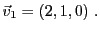 $\displaystyle {\vec{v}}_1 = (2,1,0)\ .
$