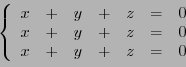 \begin{displaymath}
\left\{
\begin{array}{ccccccc}
x &+&y&+&z&=& 0\\
x&+&y&+&z &=& 0\\
x&+&y&+&z &=& 0
\end{array}\right.
\end{displaymath}