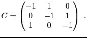 $\displaystyle C = \begin{pmatrix}-1&1&0\\ 0&-1&1\\ 1&0&-1\end{pmatrix}\ .
$