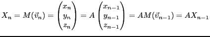 $\displaystyle X_n = M({\vec{v}}_n)=
\begin{pmatrix}x_n\\ y_n\\ z_n\end{pmatrix}...
...rix}x_{n-1}\\ y_{n-1}\\ z_{n-1}\end{pmatrix}= A M({\vec{v}}_{n-1}) = A X_{n-1}
$