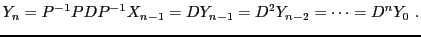 $\displaystyle Y_n = P{^{-1}}PDP{^{-1}}X_{n-1} = D Y_{n-1} = D^2 Y_{n-2} =\dots =
D^n Y_0\ .
$