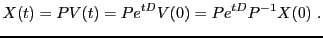 $\displaystyle X(t) = P V(t) = P e^{tD} V(0) = P e^{tD} P{^{-1}}X(0) \ .
$