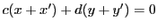 $ c(x+x') + d(y+y')=0$