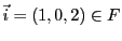 $ {\vec{i}}= (1,0,2)\in F$