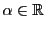 $ \alpha\in{\mathbb{R}}$