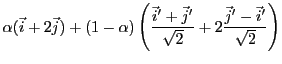 $\displaystyle \alpha ({\vec{i}}+ 2{\vec{j}}) + (1-\alpha)\left(\frac{{\vec{i}}' + {\vec{j}}'}{\sqrt{2}}
+ 2 \frac{{\vec{j}}' - {\vec{i}}'}{\sqrt{2}}\right)$