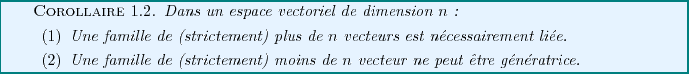 \begin{corollary}
Dans un espace vectoriel de dimension $n$:
\begin{enumerate}...
... $n$\ vecteur ne peut \^etre
g\'en\'eratrice.
\end{enumerate}
\end{corollary}