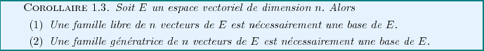 \begin{corollary}
Soit $E$\ un espace vectoriel de dimension $n$. Alors
\begin...
...de $E$\ est n\'ecessairement
une base de $E$.
\end{enumerate}
\end{corollary}