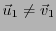 $ {\vec{u}}_1\ne{\vec{v}}_1$