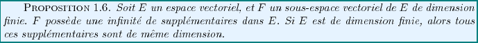 \begin{proposition}
Soit $E$\ un espace vectoriel, et $F$\ un sous-espace vecto...
..., alors tous ces suppl\'ementaires
sont de m\^eme dimension.
\end{proposition}