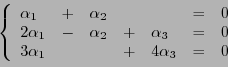 \begin{displaymath}
\left\{
\begin{array}{lllllll}
\alpha_1 &+& \alpha_2&& &=...
... 0\\
3\alpha_1 && &+& 4\alpha_3 &=& 0
\end{array}
\right.
\end{displaymath}