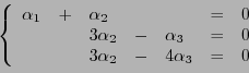 \begin{displaymath}
\left\{
\begin{array}{lllllll}
\alpha_1 &+& \alpha_2 &&&=...
...& 0\\
&&3\alpha_2 &-& 4\alpha_3 &=& 0
\end{array}
\right.
\end{displaymath}