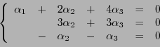 \begin{displaymath}
\left\{
\begin{array}{lllllll}
\alpha_1 &+& 2\alpha_2 &+&...
...& 0\\
&-&\alpha_2 &-& \alpha_3 &=& 0
\end{array}
\right.
\end{displaymath}