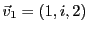 $ {\vec{v}}_1=(1,i,2)$