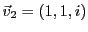 $ {\vec{v}}_2=(1,1,i)$