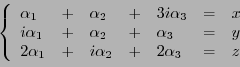 \begin{displaymath}
\left\{
\begin{array}{lllllll}
\alpha_1 &+& \alpha_2 &+& ...
...lpha_1 &+&i\alpha_2 &+& 2\alpha_3 &=& z
\end{array}
\right.
\end{displaymath}