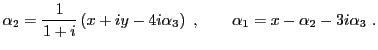 $\displaystyle \alpha_2 = \frac1{1+i}\left(x+iy-4i\alpha_3\right)\ ,\qquad
\alpha_1 = x -\alpha_2-3i\alpha_3\ .
$