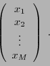 \begin{displaymath}
\left(
\begin{array}{c}
x_1\\ x_2\\ \vdots\\ x_M
\end{array}\right)\ .
\end{displaymath}