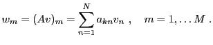 $\displaystyle w_m = (Av)_m = \sum_{n=1}^N a_{kn}v_n\ ,\quad m=1,\dots M\ .
$