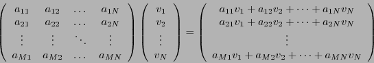 \begin{displaymath}
\left(
\begin{array}{cccc}
a_{11}&a_{12}&\dots &a_{1N}\\
a_...
...
a_{M1}v_1 + a_{M2}v_2 + \dots + a_{MN}v_N
\end{array}\right)
\end{displaymath}