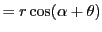 $\displaystyle = r\cos(\alpha+\theta)$