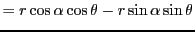 $\displaystyle = r\cos\alpha\cos\theta-r\sin\alpha\sin\theta$