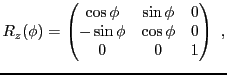 $\displaystyle R_z(\phi) = \begin{pmatrix}
\cos\phi&\sin\phi&0\\
-\sin\phi&\cos\phi&0\\
0&0&1
\end{pmatrix}\ ,
$