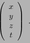 \begin{displaymath}
\left(
\begin{array}{c}
x\\ y\\ z\\ t
\end{array}\right)\ .
\end{displaymath}