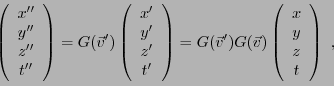 \begin{displaymath}
\left(
\begin{array}{c}
x''\\ y''\\ z''\\ t''
\end{array}\ri...
...}) \left(
\begin{array}{c}
x\\ y\\ z\\ t
\end{array}\right)\ ,
\end{displaymath}