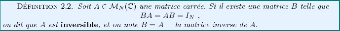 \begin{definition}
Soit $A\in{\mathcal M}_N(\mathbb{C})$\ une matrice carr\'ee. ...
...nversible}, et on note
$B=A{^{-1}}$\ la matrice inverse de $A$.
\end{definition}