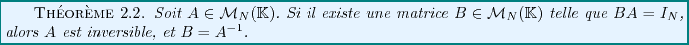 \begin{theorem}
Soit $A\in{\mathcal M}_N(\mathbb{K})$. Si il existe une matrice ...
...)$
telle que $BA=I_N$, alors $A$\ est inversible, et $B=A{^{-1}}$.
\end{theorem}