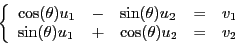 \begin{displaymath}
\left\{
\begin{array}{lllll}
\cos(\theta)u_1 &-& \sin(\theta...
...\sin(\theta)u_1 &+& \cos(\theta)u_2 &=& v_2
\end{array}\right.
\end{displaymath}