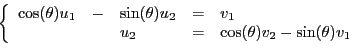 \begin{displaymath}
\left\{
\begin{array}{lllll}
\cos(\theta)u_1 &-& \sin(\theta...
...& u_2 &=& \cos(\theta)v_2 - \sin(\theta)v_1
\end{array}\right.
\end{displaymath}