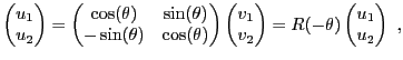 $\displaystyle \begin{pmatrix}
u_1\\ u_2
\end{pmatrix} =
\begin{pmatrix}
\cos(\t...
..._1\\ v_2
\end{pmatrix} =
R(-\theta) \begin{pmatrix}
u_1\\ u_2
\end{pmatrix}\ ,
$