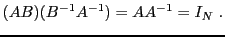 $\displaystyle (AB) (B{^{-1}}A{^{-1}}) = A A{^{-1}}= I_N\ .
$