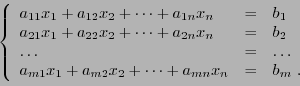 \begin{displaymath}
\left\{
\begin{array}{lll}
a_{11}x_1 + a_{12}x_2 + \dots + a...
... + a_{m2}x_2 + \dots + a_{mn}x_n &=& b_m\ .
\end{array}\right.
\end{displaymath}